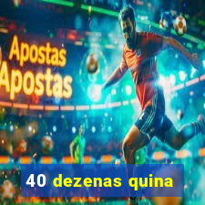 40 dezenas quina